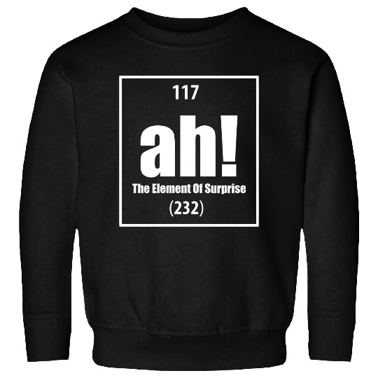Ah! The Element Of Surprise! Sweatshirts