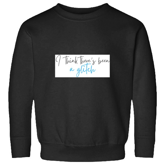 Discover theres been a glitch Taylor Sweatshirts