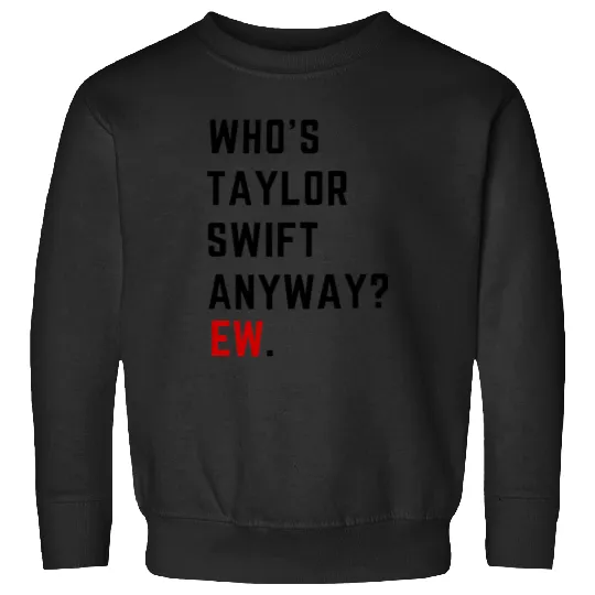 Discover 242 Whos Taylor Anyway Ew Sweatshirts