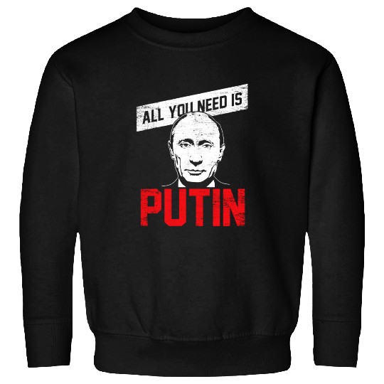All you need is putin - from russia via love gift Sweatshirts