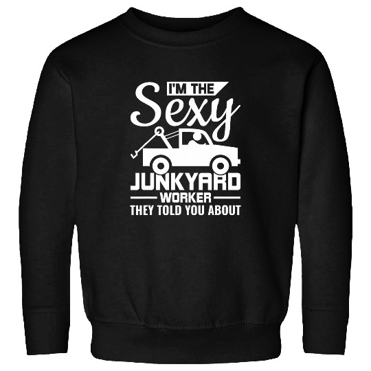 Sexy Junkyard Worker Scrapyard Junkyard Scrapper Sweatshirts