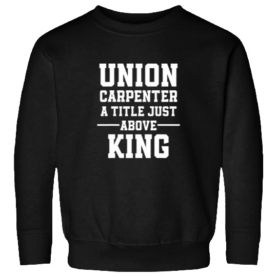 Union Carpenter Union Carpentry Worker 4 Sweatshirts