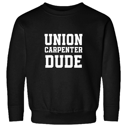 Union Carpenter Union Carpentry Worker 20 Sweatshirts