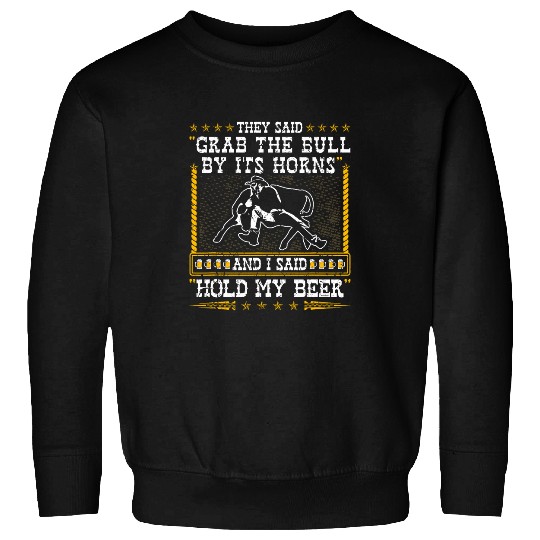 Steer Wrestling Grab The Bull By Ist Horns Rodeo Bulldogging Sweatshirts