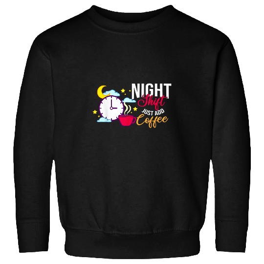 Shift Work Night Job Worker Midnight Funny Coffee 15 Sweatshirts