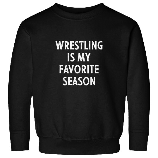 Wrestling Is My Favorite Season vintages Sweatshirts