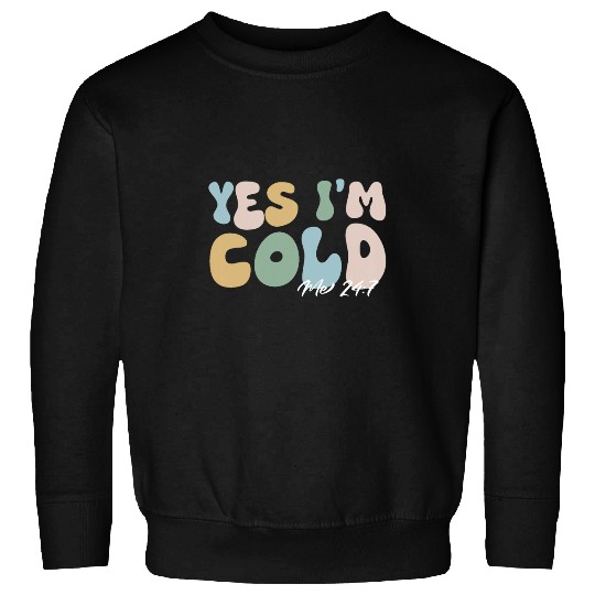 Yes Im cold me 247 funny winter Christmas teacher student Sweatshirts