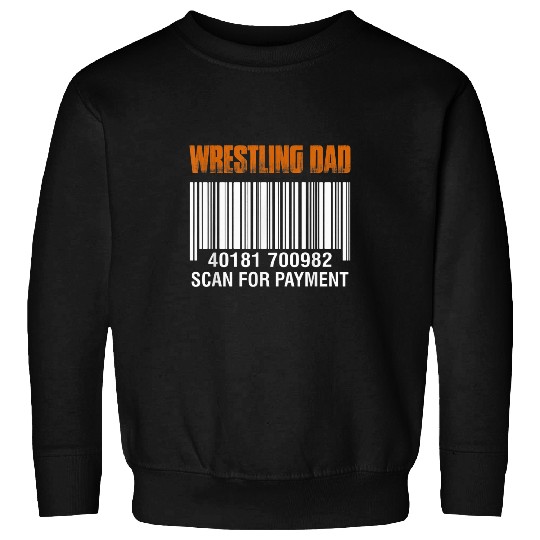 Wrestling Dad Scan For Payment Funny Fathers Day Gift Sweatshirts
