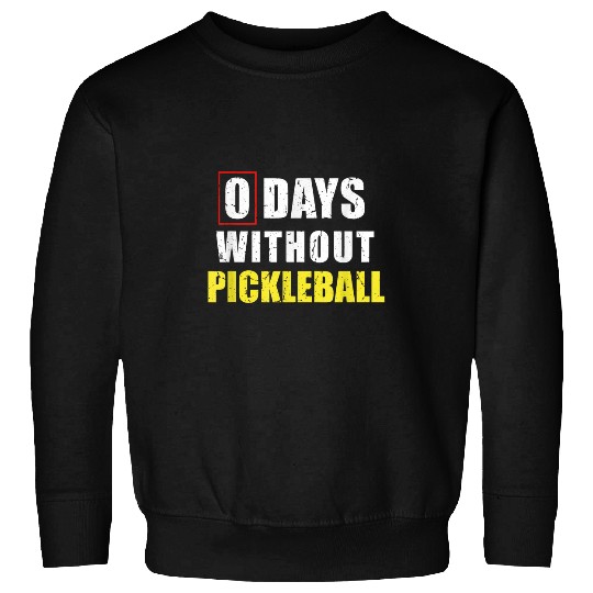 Discover 0 Days Without Pickleball Sarcastic Pickleball Player Sweatshirts