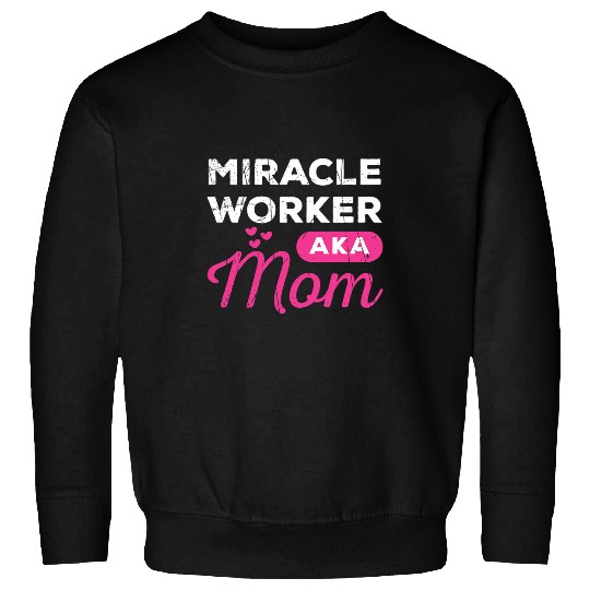 Womens Funny Miracle Worker AKA Mom Believers gift Sweatshirts