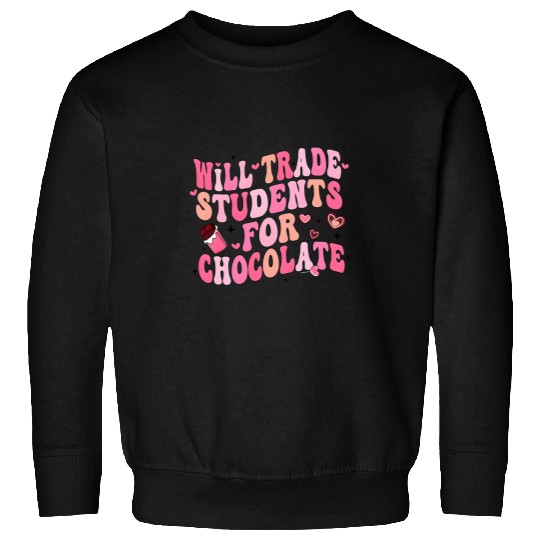Will Trade Students For Chocolate Teacher Valentines Women 2 7 Sweatshirts