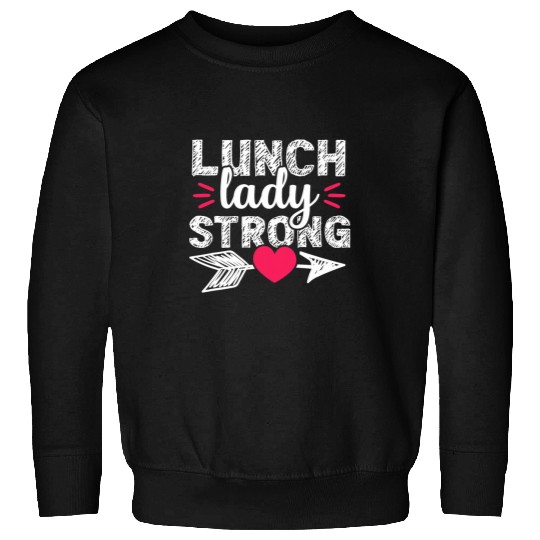 Strong School Lunch Lady Cafeteria Worker Gift Women Sweatshirts