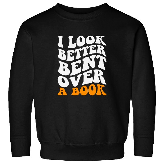 Funny Saying Groovy Quote I Look Better Bent Over A Book 3 Sweatshirts