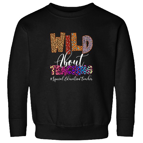 Wild About Teaching Special Education Teacher Leopard SPED Sweatshirts