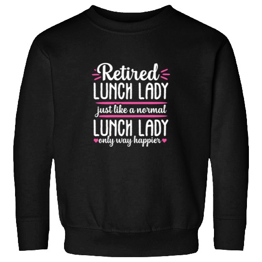 Retired School Lunch Lady Cafeteria Worker Funny Gift Women Sweatshirts