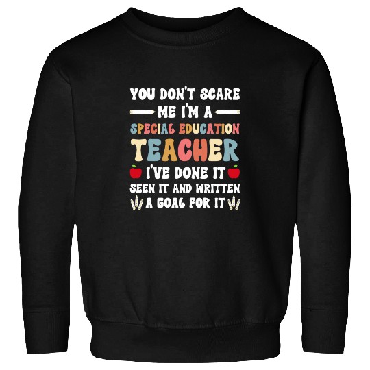 You Dont Scare Me Im A Special Education Teacher Sweatshirts