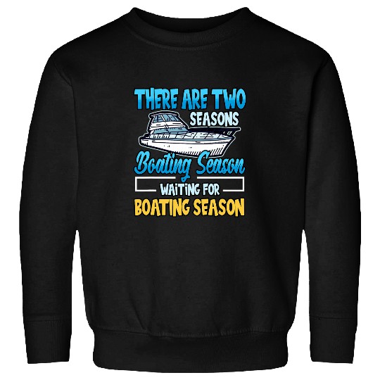 Funny There Are Two Seasons Boating Season Waiting Captain Sweatshirts