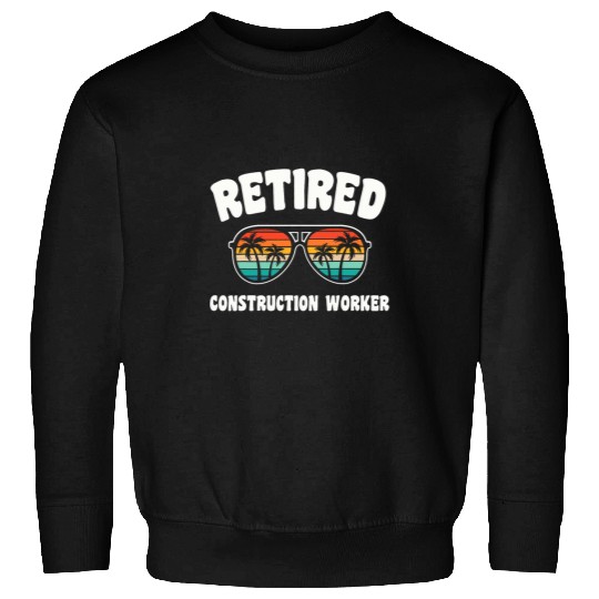 Retired Construction Worker Funny Retirement Congratulations Sweatshirts