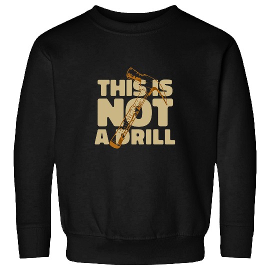 Woodworking Carpenter Hammer Woodworker This Is Not A Drill Sweatshirts