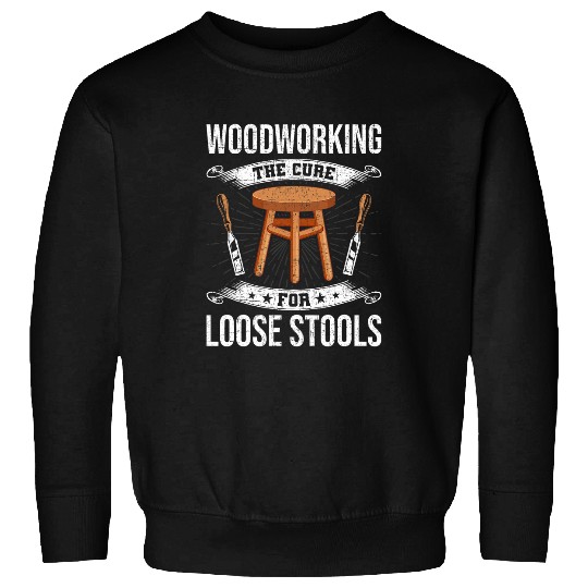 Woodworking the Cure for Loose Stools Woodworker Sweatshirts