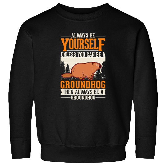 Always be yourself Groundhog Marmot Woodchuck 3 Sweatshirts