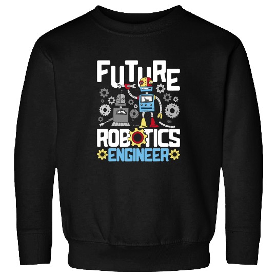 Future Robotics Engineer Engineering Robot Lover Cyborg Sweatshirts