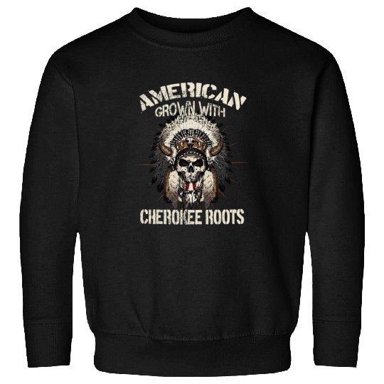 American Grown With Cherokee Roots Tribe Native American 413 Sweatshirts