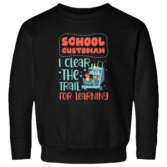School Custodian I Clear the Trail for Learning Custodial 1 Sweatshirts