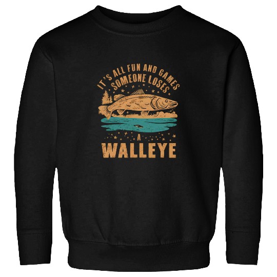 Fun And Games Until Someone Loses a Walleye Fishing Funny Sweatshirts