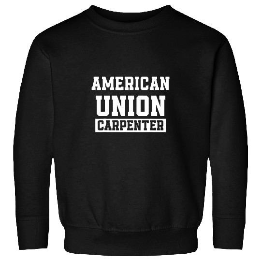 Union Carpenter Union Carpentry Worker 13 Sweatshirts