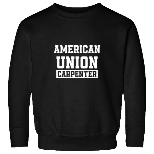 Union Carpenter Union Carpentry Worker 13 Sweatshirts