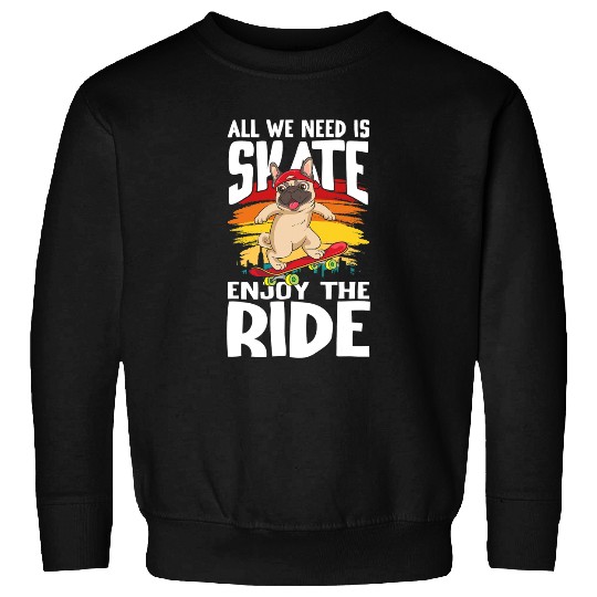 All We Need Is Skate for Skaters Sweatshirts