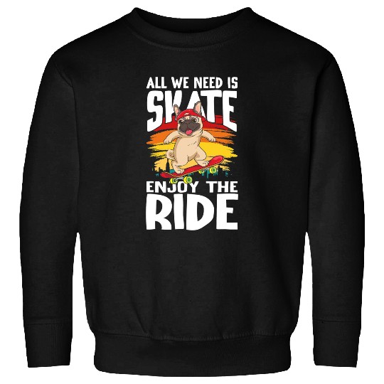 All We Need Is Skate for Skaters Sweatshirts