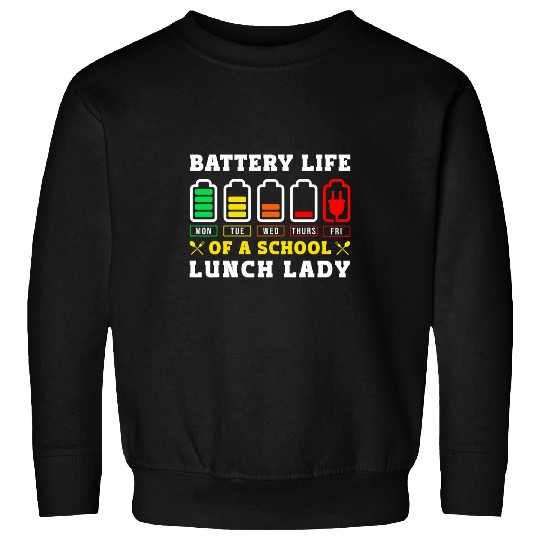School Cafeteria Worker Lunch Lady Battery Life Of A School 1 Sweatshirts