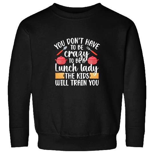 To Be A Lunch Lady School Cafeteria Worker Lunch Ladies Sweatshirts