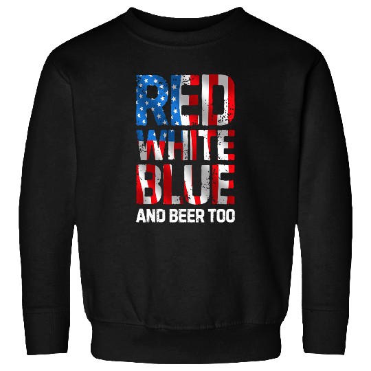 Beer Red White Blue And Beer Too 4th Of July Men American Flag 2 Sweatshirts