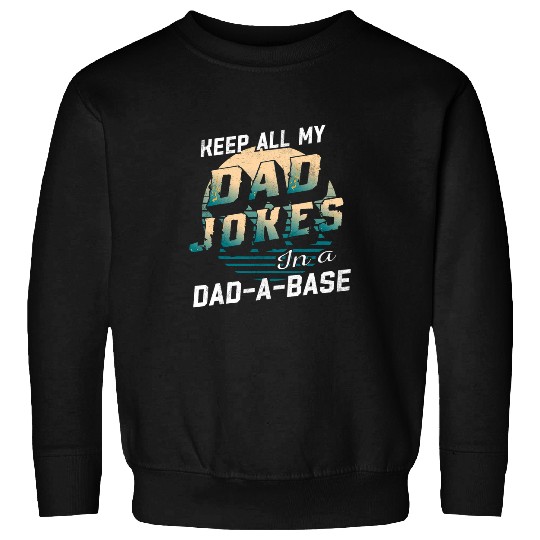 I Keep All Dad Jokes In Dad A Base Funny Dad Daddy Pun Joke Sweatshirts