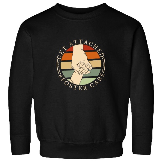 Get Attached Foster Care Foster Worker and Foster Family Sweatshirts