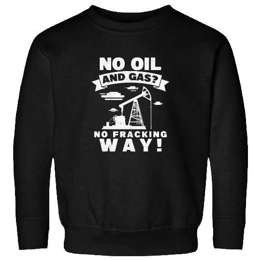Mens Oil And Gas Fracking Way Oil Rig Oilfield Worker Roughneck Sweatshirts