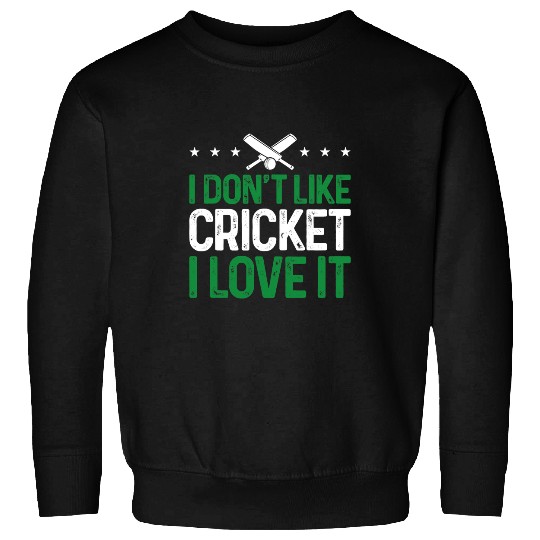 Cricket Fan Player Funny I DonT Like Cricket I Love It Sweatshirts
