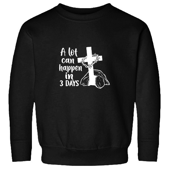 Christian A Lot Can Happen In 3 Days Christian Easter Sweatshirts