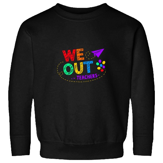 We Out Teacher End of Year Teacher Sweatshirts