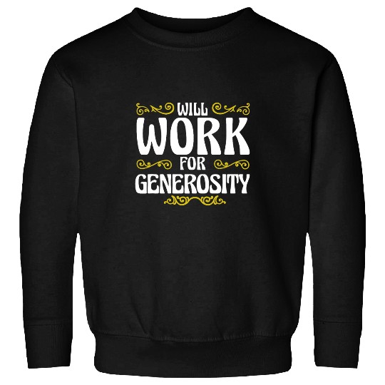 Will Work For Generosity Community Service Donation Sweatshirts