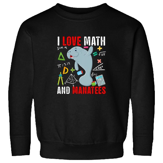 I Love Math And Manatees Funny Math Lover Manatee Zoo Animal Sweatshirts