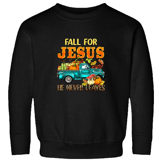 Christian Fall For Jesus He Never Leaves Leopard Farm Truck651 Christ Sweatshirts