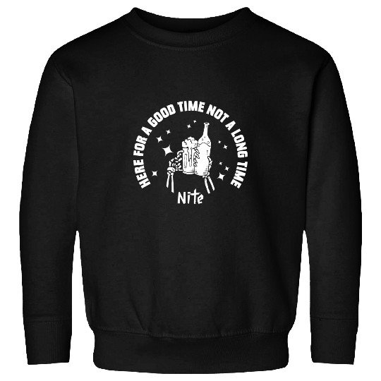 Beer Drinking Here For A Good Time Not A long Time 67 Drink Alcohol Sweatshirts