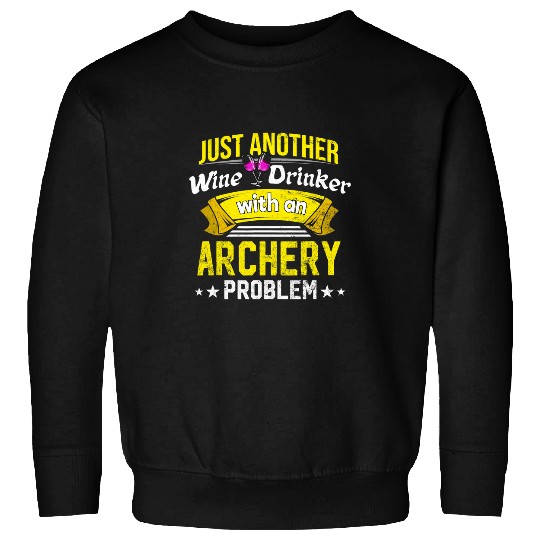Archery Bow Wines Drinker with Archery Problem Wines Lover Funny Champagne Sweatshirts