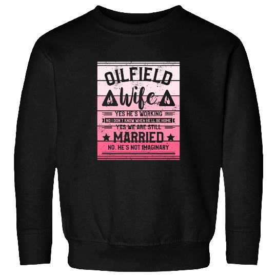 Oilfield Wife Oil Rig Worker Well Driller Drilling Drillers 1 Sweatshirts