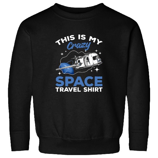 Astronauts This Is My crazys Space Travel Space Travel Astronaut Sweatshirts