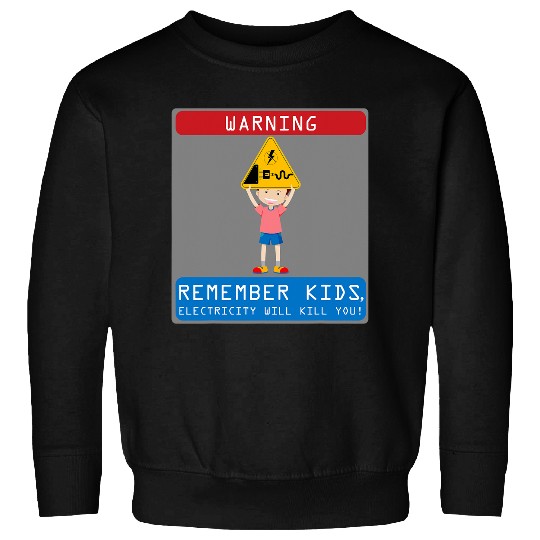 Electrical Remember Kids Electricity Will Kill You 2 Electrician Sweatshirts